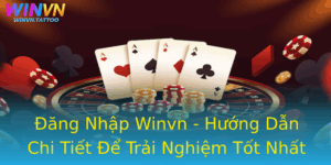 Ang Nhap Winvn Huong Dan Chi Tiet E Trai Nghiem Tot Nhat
