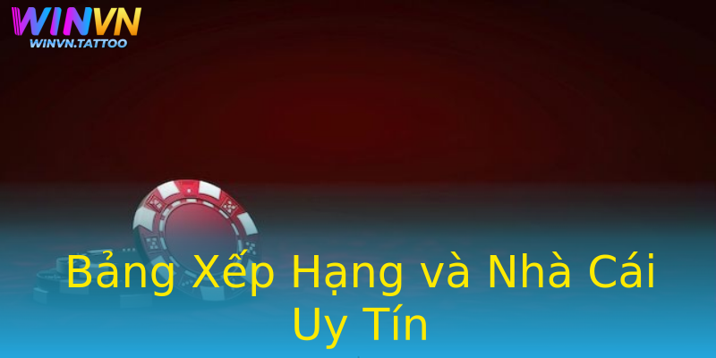 Bảng Xếp Hạng và Nhà Cái Uy Tín Bảng Xếp Hạng và Nhà Cái Uy Tín