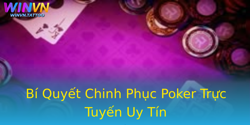 Bí Quyết Chinh Phục Poker Trực Tuyến Uy Tín Bí Quyết Chinh Phục Poker Trực Tuyến Uy Tín