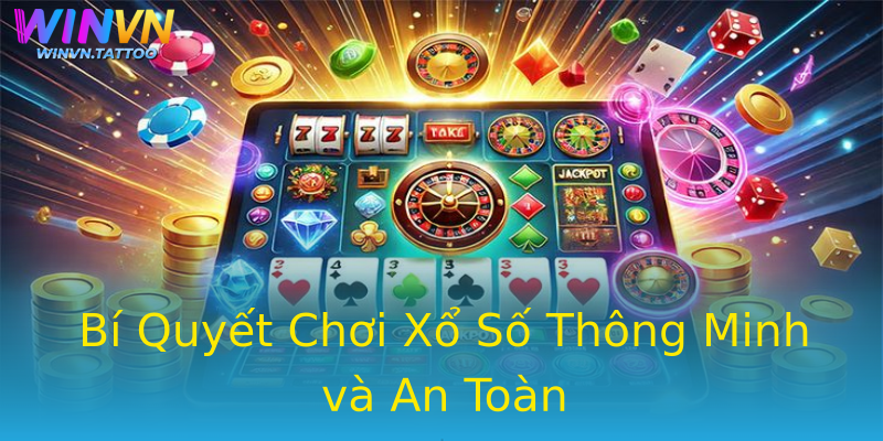 Bí Quyết Chơi Xổ Số Thông Minh và An Toàn Bí Quyết Chơi Xổ Số Thông Minh và An Toàn