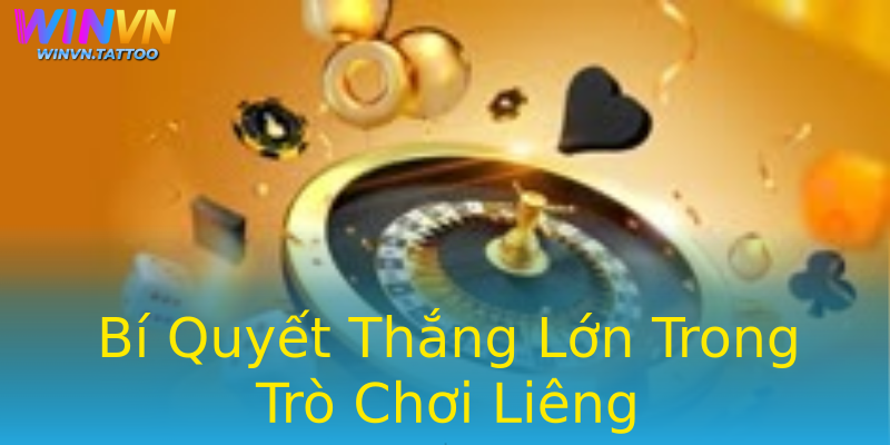 Bí Quyết Thắng Lớn Trong Trò Chơi Liêng Bí Quyết Thắng Lớn Trong Trò Chơi Liêng