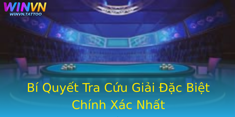 Bí Quyết Tra Cứu Giải Đặc Biệt Chính Xác Nhất Bí Quyết Tra Cứu Giải Đặc Biệt Chính Xác Nhất
