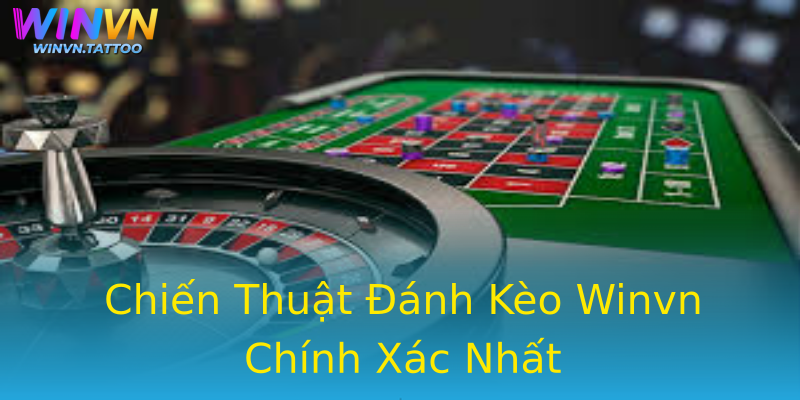 Chiến Thuật Đánh Kèo Winvn Chính Xác Nhất Chiến Thuật Đánh Kèo Winvn Chính Xác Nhất