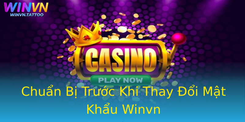 Chuẩn Bị Trước Khi Thay Đổi Mật Khẩu Winvn Chuẩn Bị Trước Khi Thay Đổi Mật Khẩu Winvn