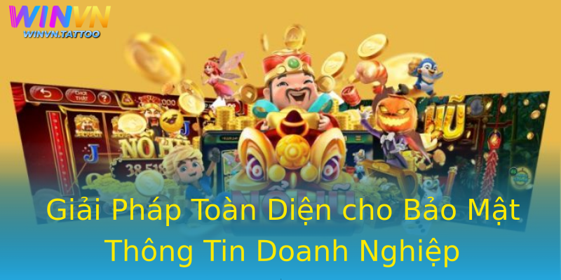 Giải Pháp Toàn Diện cho Bảo Mật Thông Tin Doanh Nghiệp Giải Pháp Toàn Diện cho Bảo Mật Thông Tin Doanh Nghiệp
