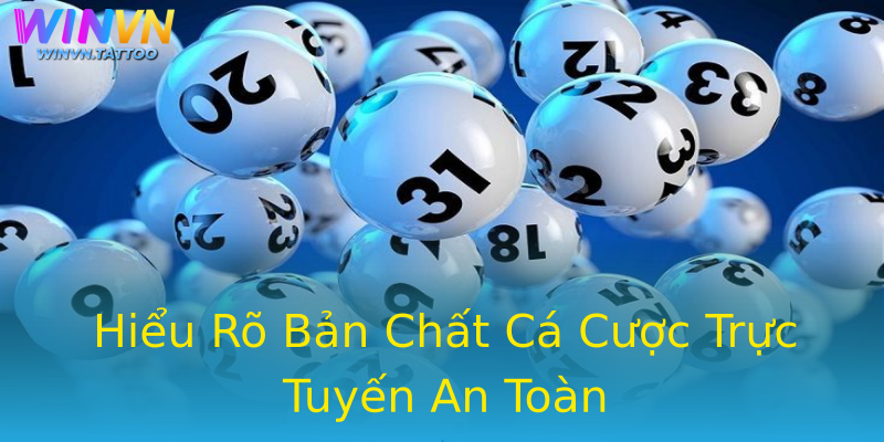 Hiểu Rõ Bản Chất Cá Cược Trực Tuyến An Toàn Hiểu Rõ Bản Chất Cá Cược Trực Tuyến An Toàn