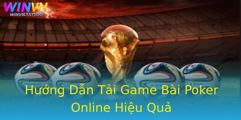 Hướng Dẫn Tải Game Bài Poker Online Hiệu Quả Hướng Dẫn Tải Game Bài Poker Online Hiệu Quả