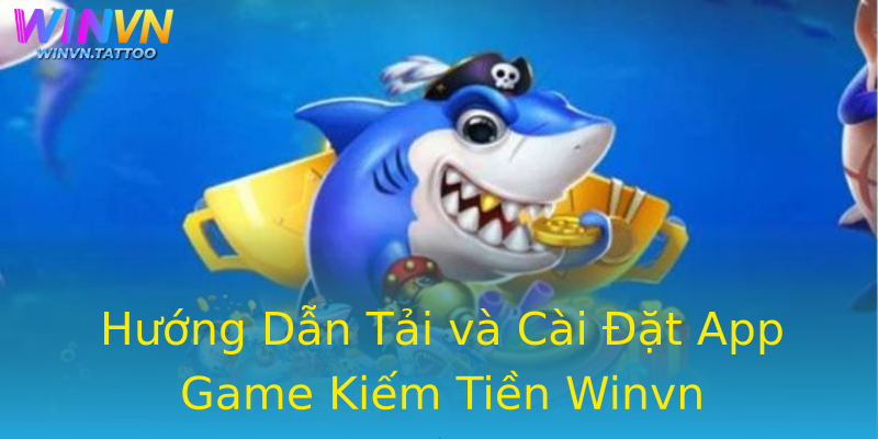 Hướng Dẫn Tải và Cài Đặt App Game Kiếm Tiền Winvn Hướng Dẫn Tải và Cài Đặt App Game Kiếm Tiền Winvn