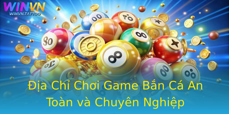 Địa Chỉ Chơi Game Bắn Cá An Toàn và Chuyên Nghiệp Địa Chỉ Chơi Game Bắn Cá An Toàn và Chuyên Nghiệp