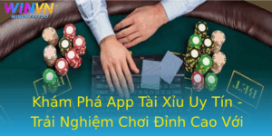Kham Pha App Tai Xiu Uy Tin Trai Nghiem Choi Inh Cao Voi Winvn