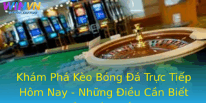 Kham Pha Keo Bong A Truc Tiep Hom Nay Nhung Ieu Can Biet E Chien Thang