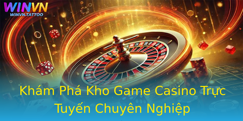 Khám Phá Kho Game Casino Trực Tuyến Chuyên Nghiệp Khám Phá Kho Game Casino Trực Tuyến Chuyên Nghiệp