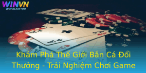 Kham Pha The Gioi Ban Ca Oi Thuong Trai Nghiem Choi Game Thu Vi