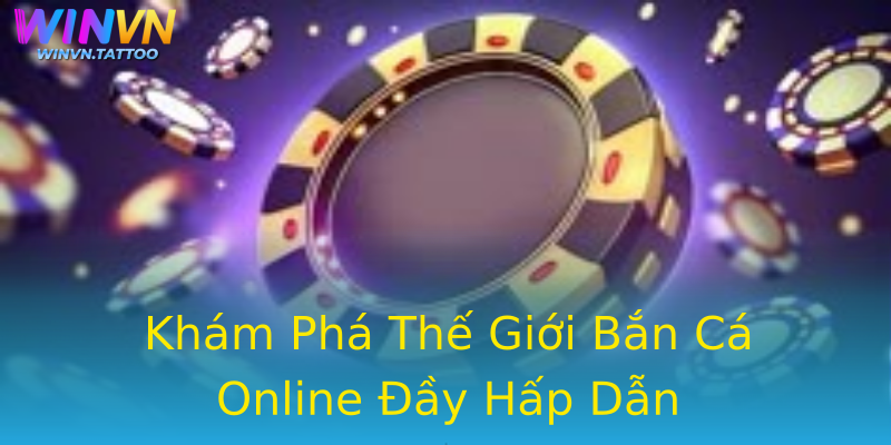 Khám Phá Thế Giới Bắn Cá Online Đầy Hấp Dẫn Khám Phá Thế Giới Bắn Cá Online Đầy Hấp Dẫn