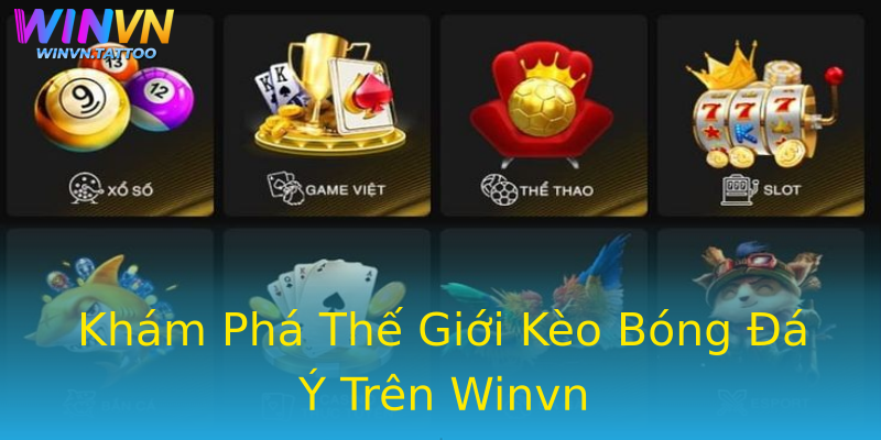 Khám Phá Thế Giới Kèo Bóng Đá Ý Trên Winvn Khám Phá Thế Giới Kèo Bóng Đá Ý Trên Winvn