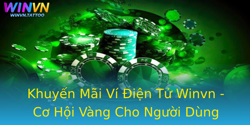 Khuyến Mãi Ví Điện Tử Winvn - Cơ Hội Vàng Cho Người Dùng Khuyến Mãi Ví Điện Tử Winvn - Cơ Hội Vàng Cho Người Dùng