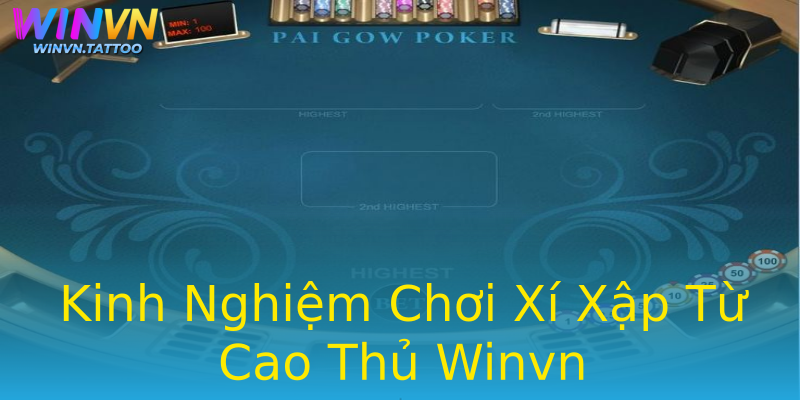 Kinh Nghiệm Chơi Xí Xập Từ Cao Thủ Winvn Kinh Nghiệm Chơi Xí Xập Từ Cao Thủ Winvn