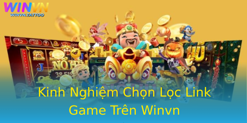 Kinh Nghiệm Chọn Lọc Link Game Trên Winvn Kinh Nghiệm Chọn Lọc Link Game Trên Winvn