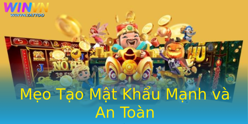 Mẹo Tạo Mật Khẩu Mạnh và An Toàn Mẹo Tạo Mật Khẩu Mạnh và An Toàn