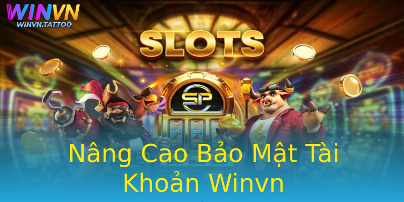 Nâng Cao Bảo Mật Tài Khoản Winvn Nâng Cao Bảo Mật Tài Khoản Winvn