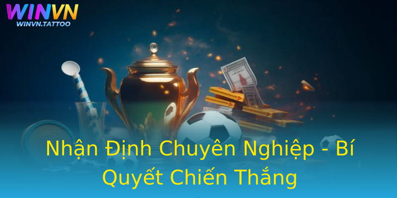 Nhận Định Chuyên Nghiệp - Bí Quyết Chiến Thắng Nhận Định Chuyên Nghiệp - Bí Quyết Chiến Thắng