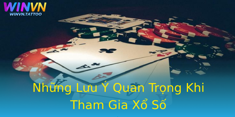 Những Lưu Ý Quan Trọng Khi Tham Gia Xổ Số Những Lưu Ý Quan Trọng Khi Tham Gia Xổ Số