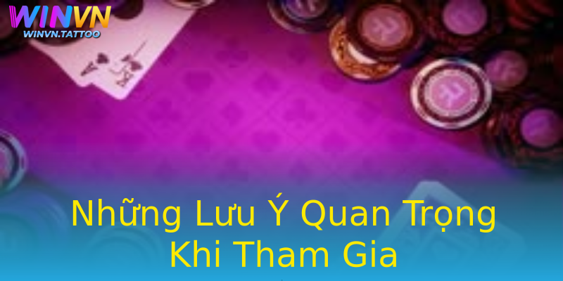 Những Lưu Ý Quan Trọng Khi Tham Gia Những Lưu Ý Quan Trọng Khi Tham Gia