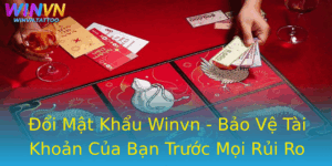 Oi Mat Khau Winvn Bao Ve Tai Khoan Cua Ban Truoc Moi Rui Ro An Ninh