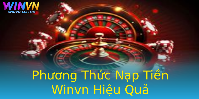 Phương Thức Nạp Tiền Winvn Hiệu Quả Phương Thức Nạp Tiền Winvn Hiệu Quả