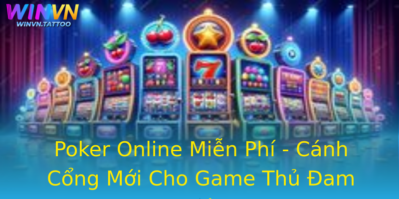 Poker Online Miễn Phí - Cánh Cổng Mới Cho Game Thủ Đam Mê Poker Online Miễn Phí - Cánh Cổng Mới Cho Game Thủ Đam Mê