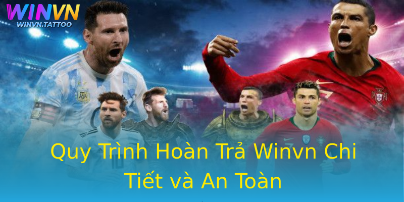 Quy Trình Hoàn Trả Winvn Chi Tiết và An Toàn Quy Trình Hoàn Trả Winvn Chi Tiết và An Toàn