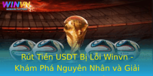 Rut Tien Usdt Bi Loi Winvn Kham Pha Nguyen Nhan Va Giai Phap Hieu Qua