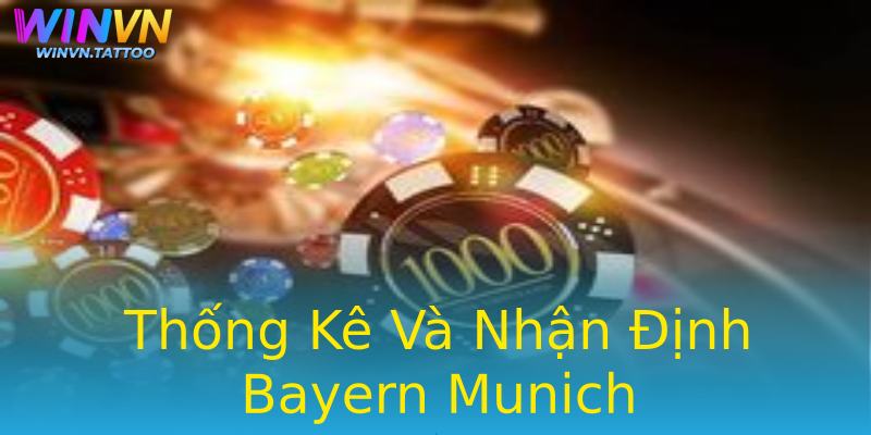 Thống Kê Và Nhận Định Bayern Munich Thống Kê Và Nhận Định Bayern Munich
