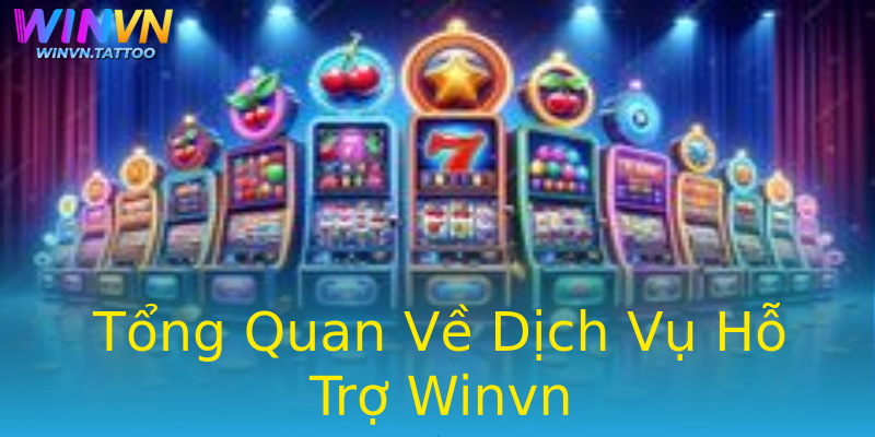Tổng Quan Về Dịch Vụ Hỗ Trợ Winvn Tổng Quan Về Dịch Vụ Hỗ Trợ Winvn