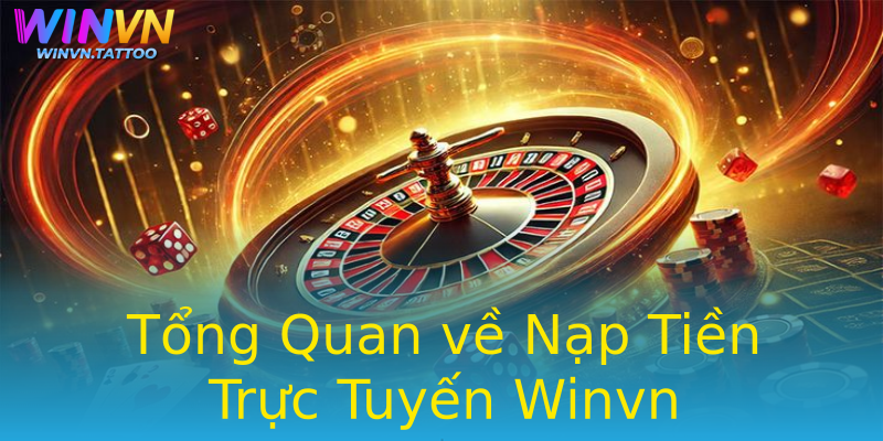 Tổng Quan về Nạp Tiền Trực Tuyến Winvn Tổng Quan về Nạp Tiền Trực Tuyến Winvn