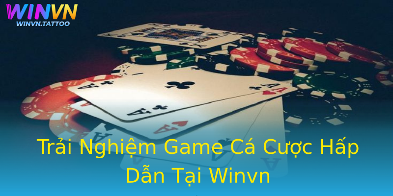 Trải Nghiệm Game Cá Cược Hấp Dẫn Tại Winvn Trải Nghiệm Game Cá Cược Hấp Dẫn Tại Winvn