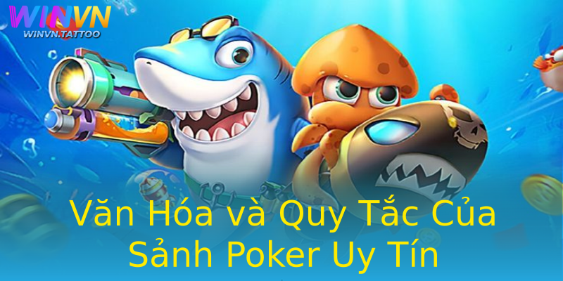 Văn Hóa và Quy Tắc Của Sảnh Poker Uy Tín Văn Hóa và Quy Tắc Của Sảnh Poker Uy Tín