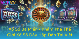 Xo So Ba Mien Kham Pha The Gioi Xo So Ay Hap Dan Tai Viet Nam